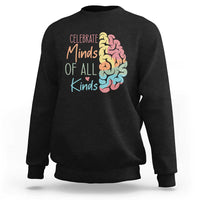 Embrace Neurodiversity Sweatshirt Celebrate Minds of All Kinds Teacher ASD