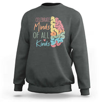 Embrace Neurodiversity Sweatshirt Celebrate Minds of All Kinds Teacher ASD