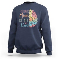 Embrace Neurodiversity Sweatshirt Celebrate Minds of All Kinds Teacher ASD