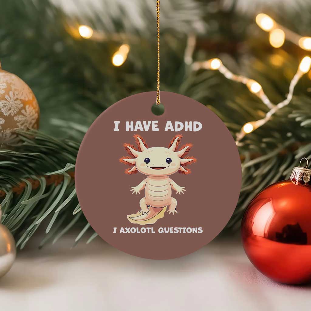 Funny ADHD Awareness Axolotl Ceramic Ornament I Have ADHD I Ask A Lot Question Neurodiversity - Wonder Print Shop