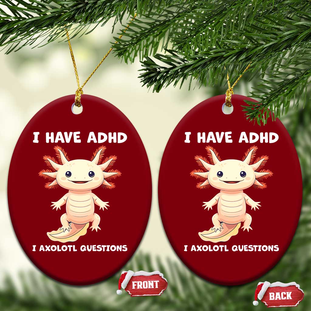 Funny ADHD Awareness Axolotl Ceramic Ornament I Have ADHD I Ask A Lot Question Neurodiversity - Wonder Print Shop