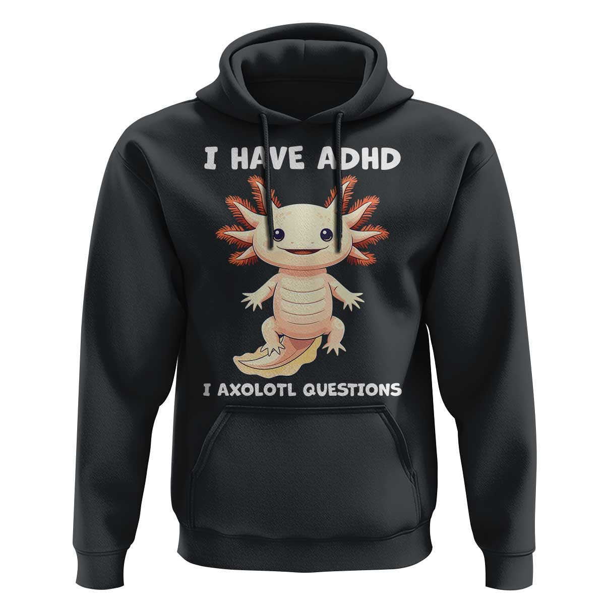 Funny ADHD Awareness Axolotl Hoodie I Have ADHD I Ask A Lot Question Neurodiversity