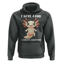 Funny ADHD Awareness Axolotl Hoodie I Have ADHD I Ask A Lot Question Neurodiversity