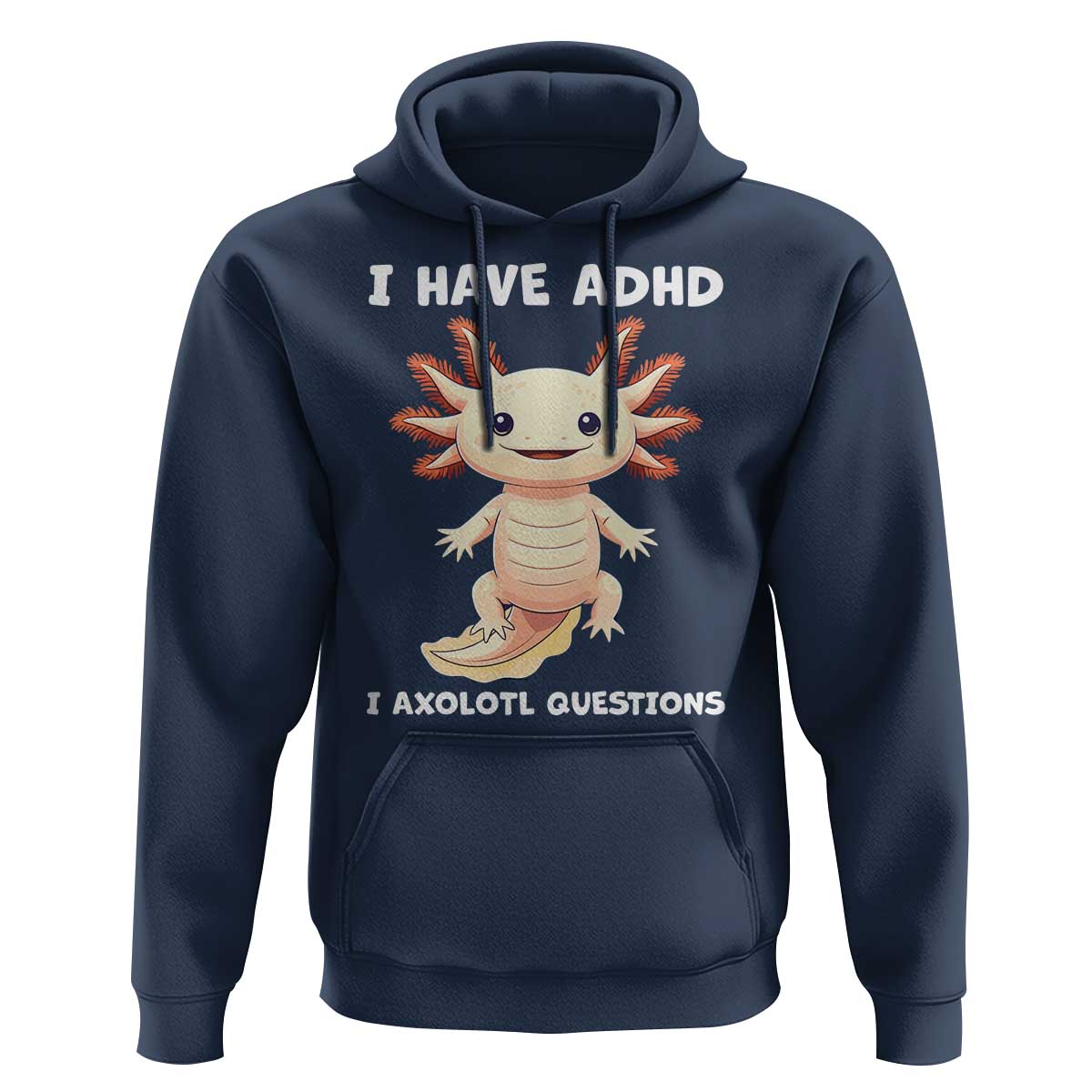 Funny ADHD Awareness Axolotl Hoodie I Have ADHD I Ask A Lot Question Neurodiversity