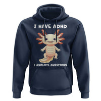 Funny ADHD Awareness Axolotl Hoodie I Have ADHD I Ask A Lot Question Neurodiversity