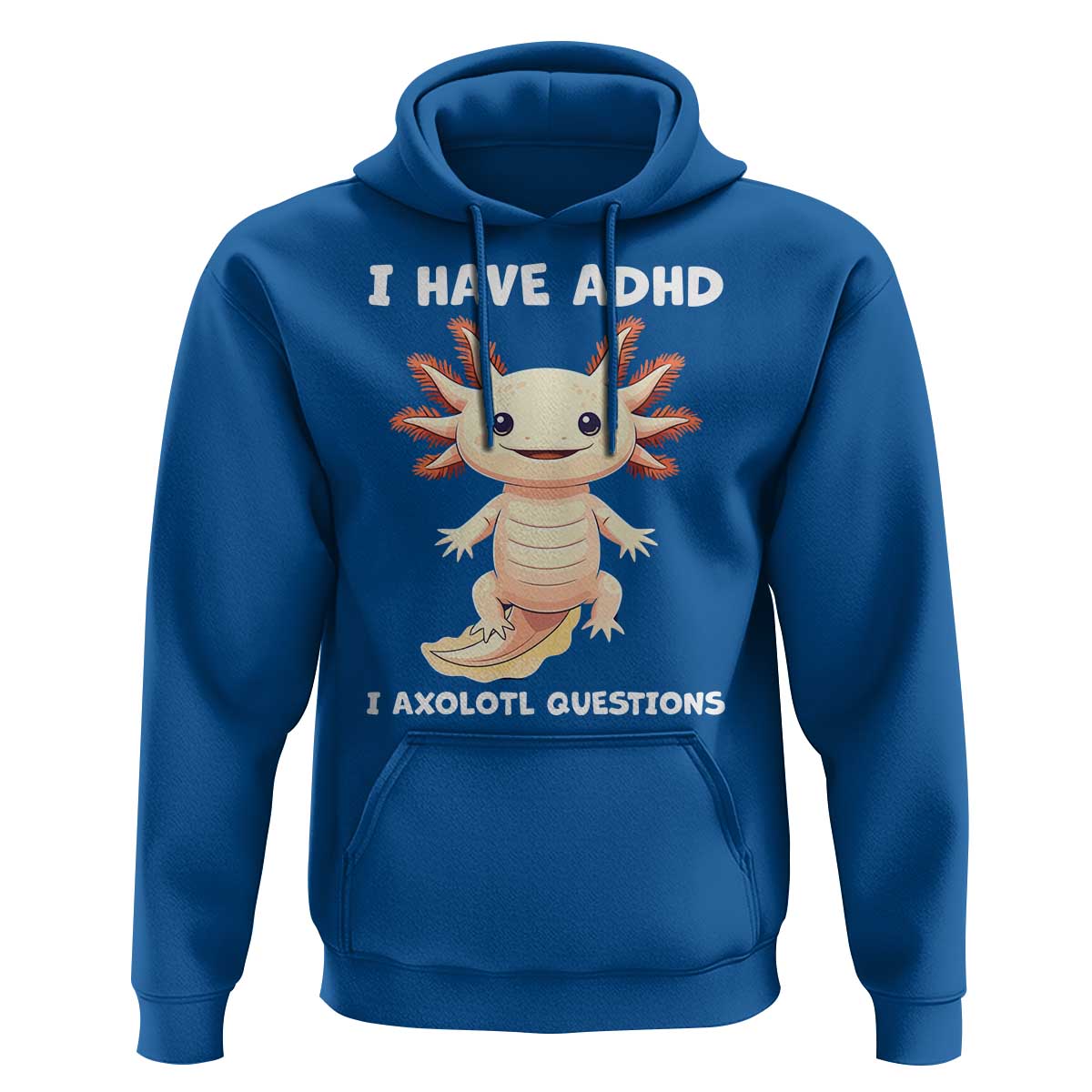Funny ADHD Awareness Axolotl Hoodie I Have ADHD I Ask A Lot Question Neurodiversity
