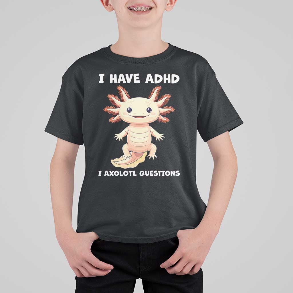 Funny ADHD Awareness Axolotl T Shirt For Kid I Have ADHD I Ask A Lot Question Neurodiversity