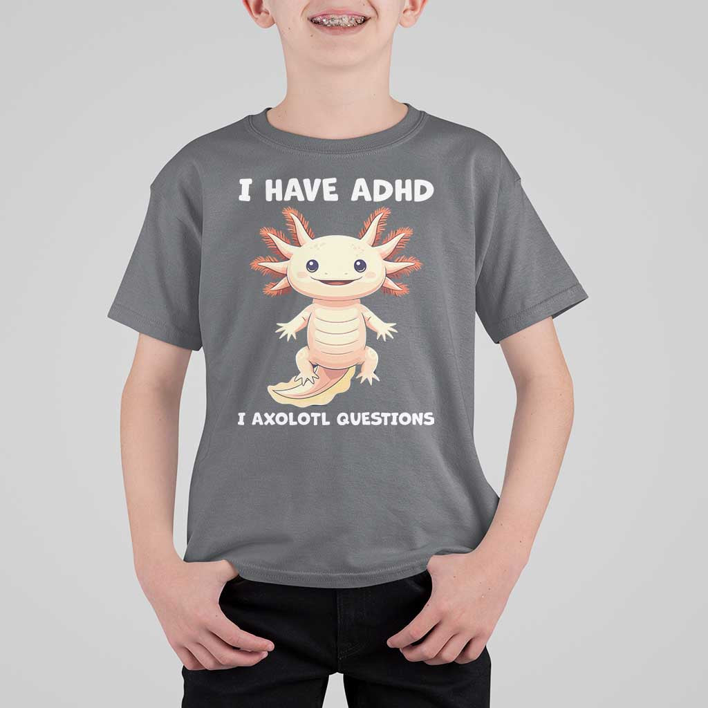 Funny ADHD Awareness Axolotl T Shirt For Kid I Have ADHD I Ask A Lot Question Neurodiversity