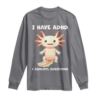 Funny ADHD Awareness Axolotl Long Sleeve Shirt I Have ADHD I Ask A Lot Question Neurodiversity
