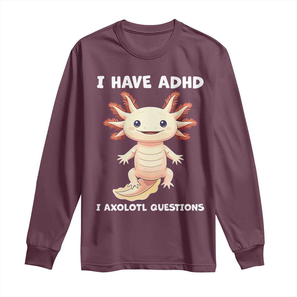 Funny ADHD Awareness Axolotl Long Sleeve Shirt I Have ADHD I Ask A Lot Question Neurodiversity
