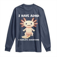 Funny ADHD Awareness Axolotl Long Sleeve Shirt I Have ADHD I Ask A Lot Question Neurodiversity