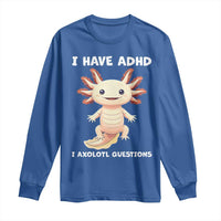 Funny ADHD Awareness Axolotl Long Sleeve Shirt I Have ADHD I Ask A Lot Question Neurodiversity