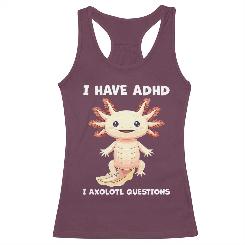 Funny ADHD Awareness Axolotl Racerback Tank Top I Have ADHD I Ask A Lot Question Neurodiversity