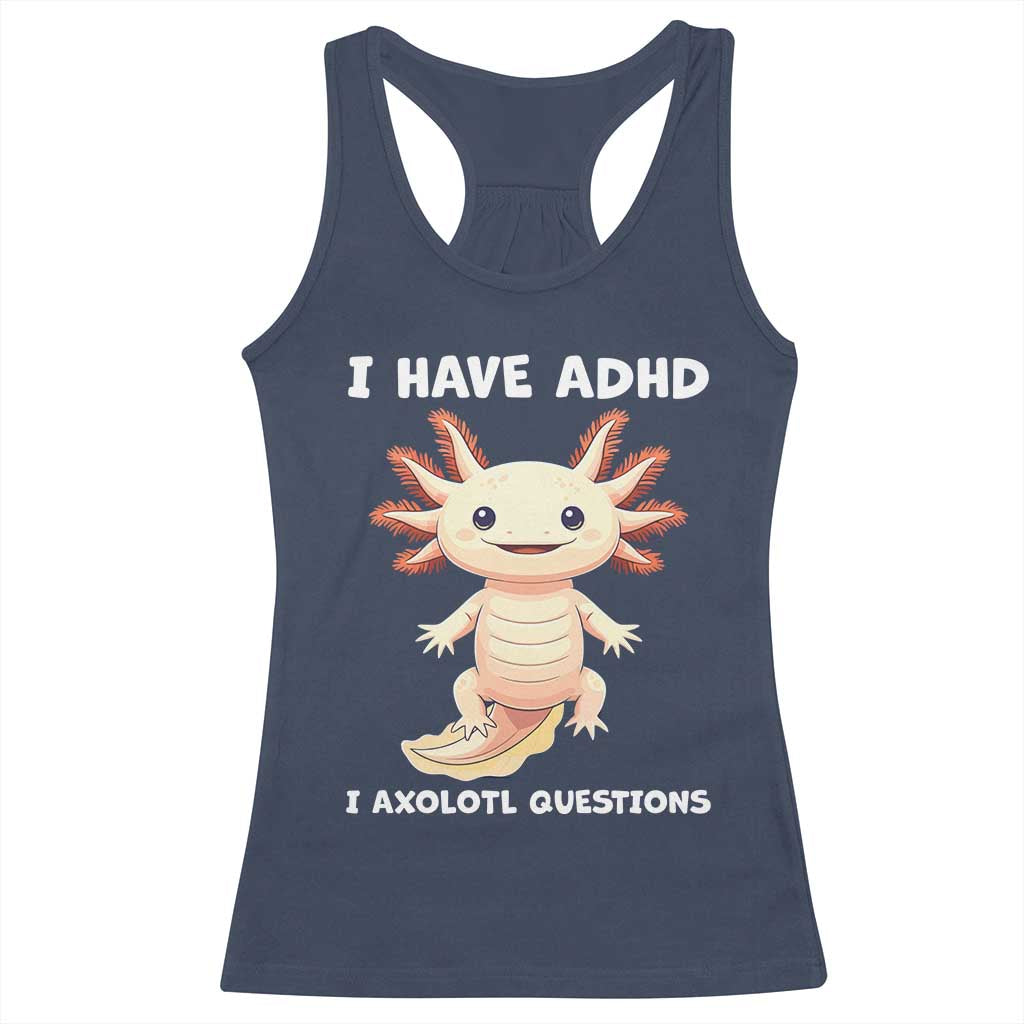 Funny ADHD Awareness Axolotl Racerback Tank Top I Have ADHD I Ask A Lot Question Neurodiversity