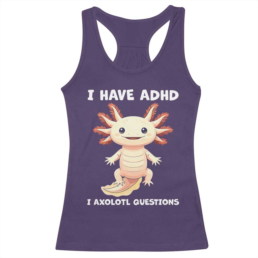 Funny ADHD Awareness Axolotl Racerback Tank Top I Have ADHD I Ask A Lot Question Neurodiversity