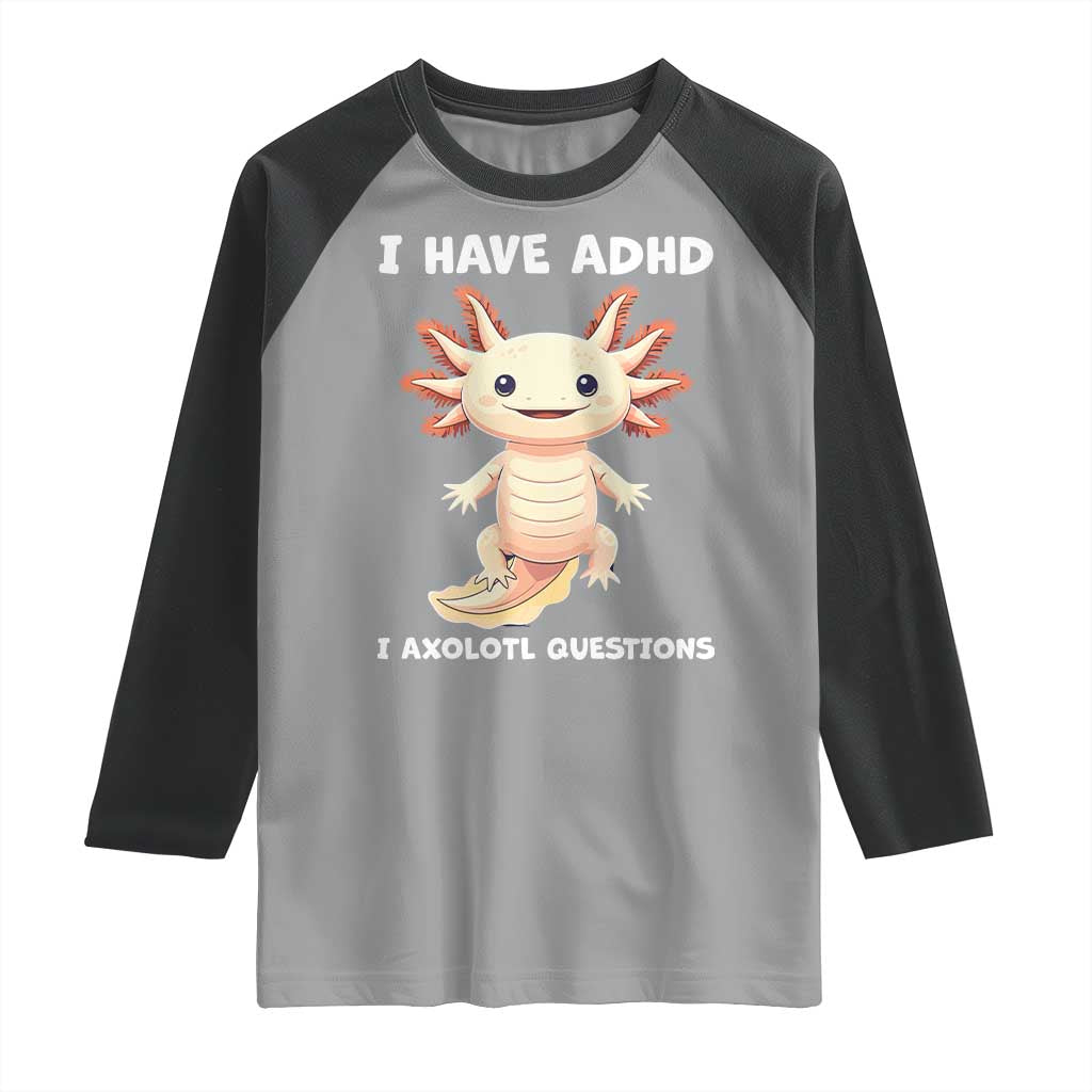 Funny ADHD Awareness Axolotl Raglan Shirt I Have ADHD I Ask A Lot Question Neurodiversity