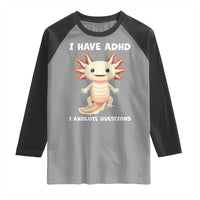 Funny ADHD Awareness Axolotl Raglan Shirt I Have ADHD I Ask A Lot Question Neurodiversity