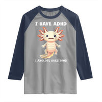 Funny ADHD Awareness Axolotl Raglan Shirt I Have ADHD I Ask A Lot Question Neurodiversity