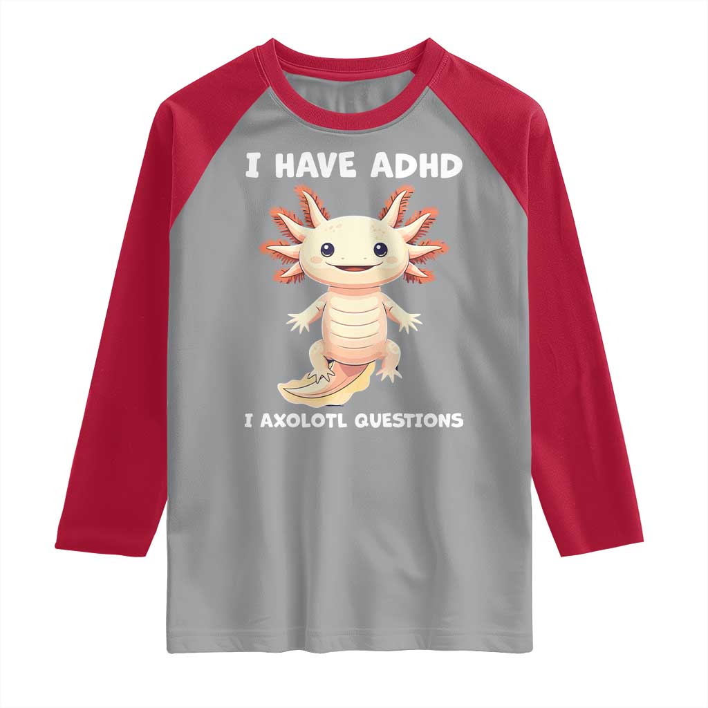 Funny ADHD Awareness Axolotl Raglan Shirt I Have ADHD I Ask A Lot Question Neurodiversity