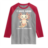 Funny ADHD Awareness Axolotl Raglan Shirt I Have ADHD I Ask A Lot Question Neurodiversity