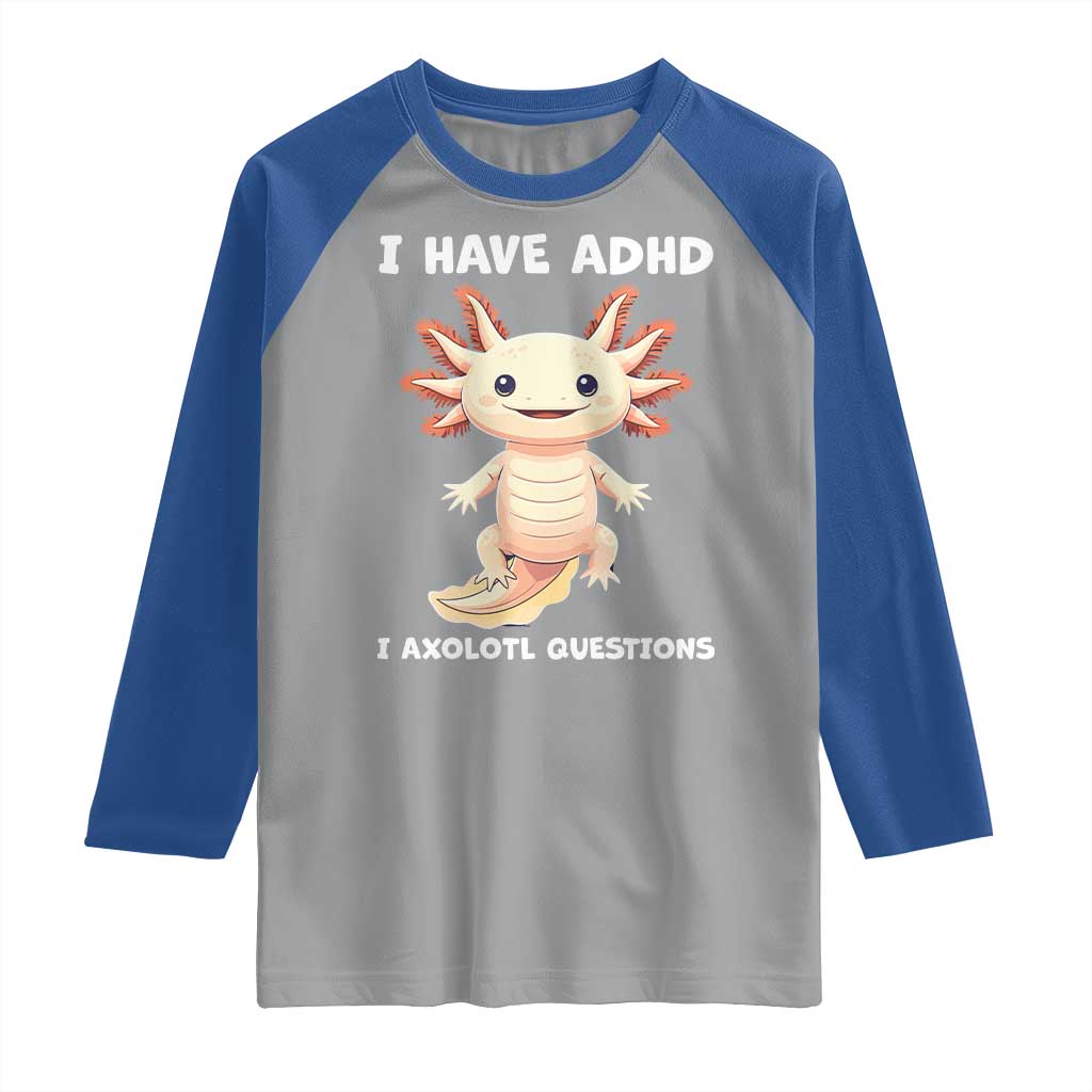 Funny ADHD Awareness Axolotl Raglan Shirt I Have ADHD I Ask A Lot Question Neurodiversity