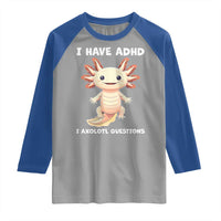 Funny ADHD Awareness Axolotl Raglan Shirt I Have ADHD I Ask A Lot Question Neurodiversity