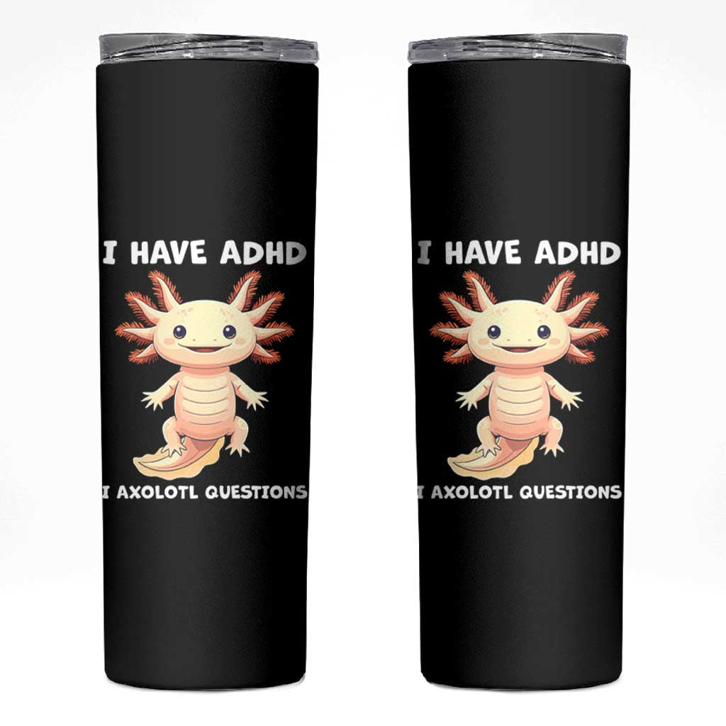 Funny ADHD Awareness Axolotl Skinny Tumbler I Have ADHD I Ask A Lot Question Neurodiversity