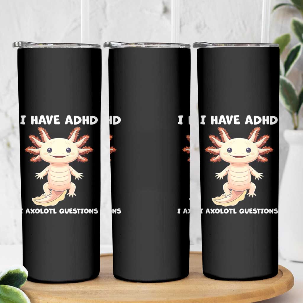 Funny ADHD Awareness Axolotl Skinny Tumbler I Have ADHD I Ask A Lot Question Neurodiversity