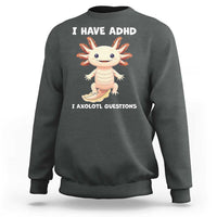 Funny ADHD Awareness Axolotl Sweatshirt I Have ADHD I Ask A Lot Question Neurodiversity