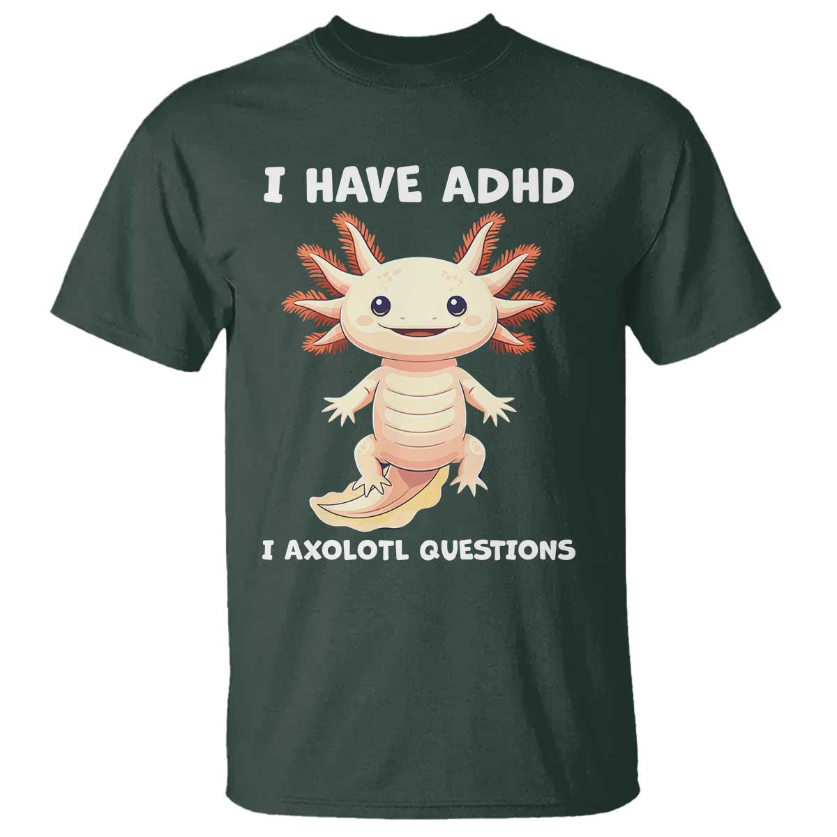 Funny ADHD Awareness Axolotl T Shirt I Have ADHD I Ask A Lot Question Neurodiversity