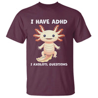 Funny ADHD Awareness Axolotl T Shirt I Have ADHD I Ask A Lot Question Neurodiversity