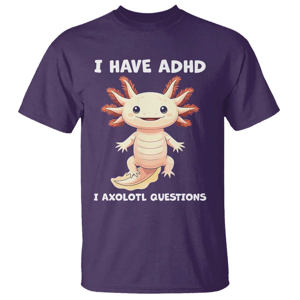 Funny ADHD Awareness Axolotl T Shirt I Have ADHD I Ask A Lot Question Neurodiversity