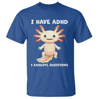 Funny ADHD Awareness Axolotl T Shirt I Have ADHD I Ask A Lot Question Neurodiversity