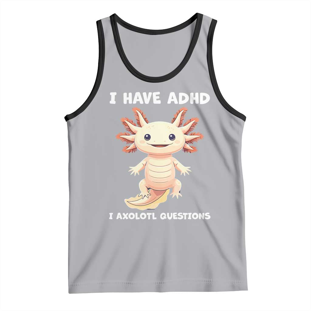 Funny ADHD Awareness Axolotl Tank Top I Have ADHD I Ask A Lot Question Neurodiversity