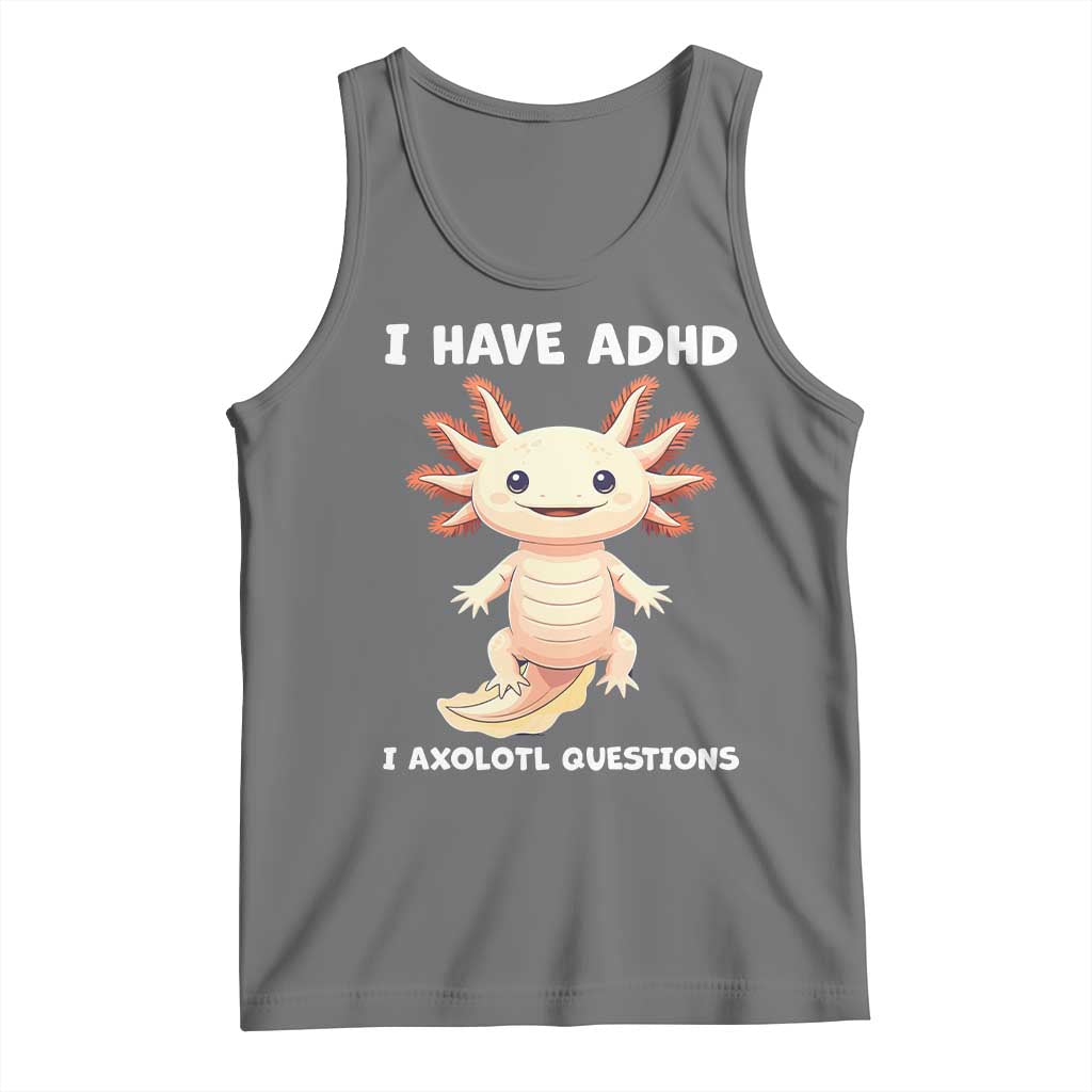 Funny ADHD Awareness Axolotl Tank Top I Have ADHD I Ask A Lot Question Neurodiversity