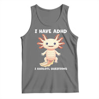 Funny ADHD Awareness Axolotl Tank Top I Have ADHD I Ask A Lot Question Neurodiversity