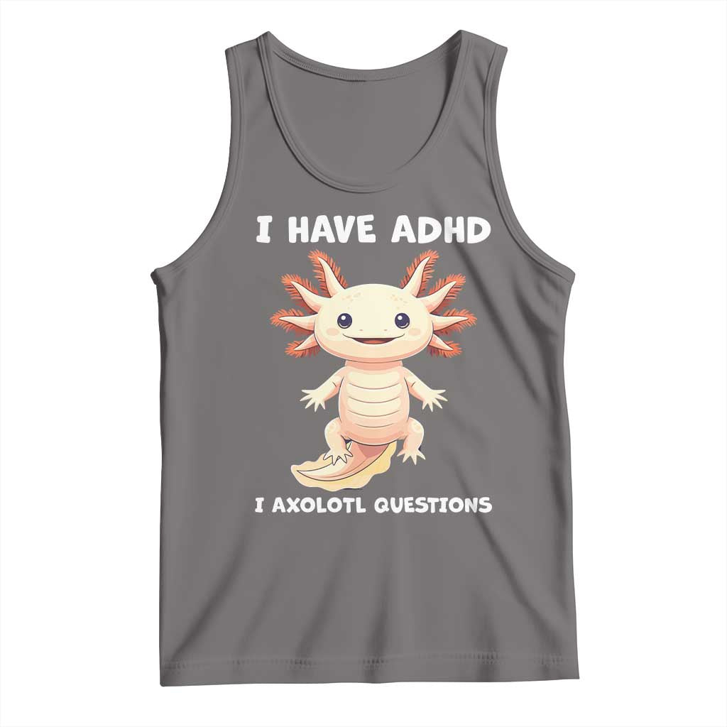 Funny ADHD Awareness Axolotl Tank Top I Have ADHD I Ask A Lot Question Neurodiversity