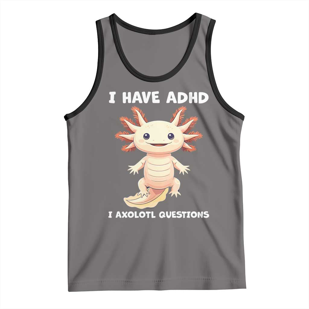 Funny ADHD Awareness Axolotl Tank Top I Have ADHD I Ask A Lot Question Neurodiversity