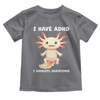 Funny ADHD Awareness Axolotl Toddler T Shirt I Have ADHD I Ask A Lot Question Neurodiversity