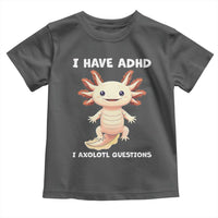 Funny ADHD Awareness Axolotl Toddler T Shirt I Have ADHD I Ask A Lot Question Neurodiversity