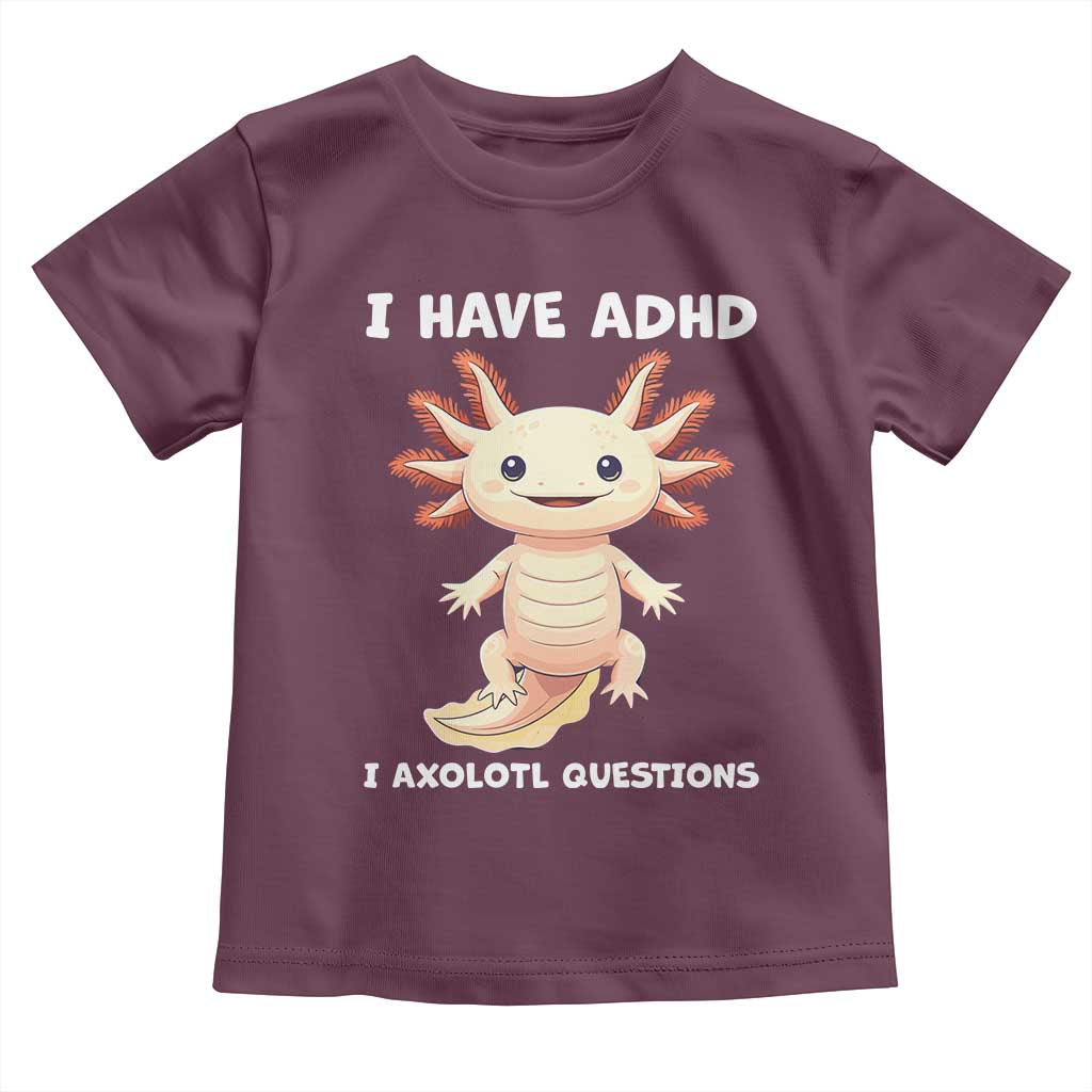 Funny ADHD Awareness Axolotl Toddler T Shirt I Have ADHD I Ask A Lot Question Neurodiversity