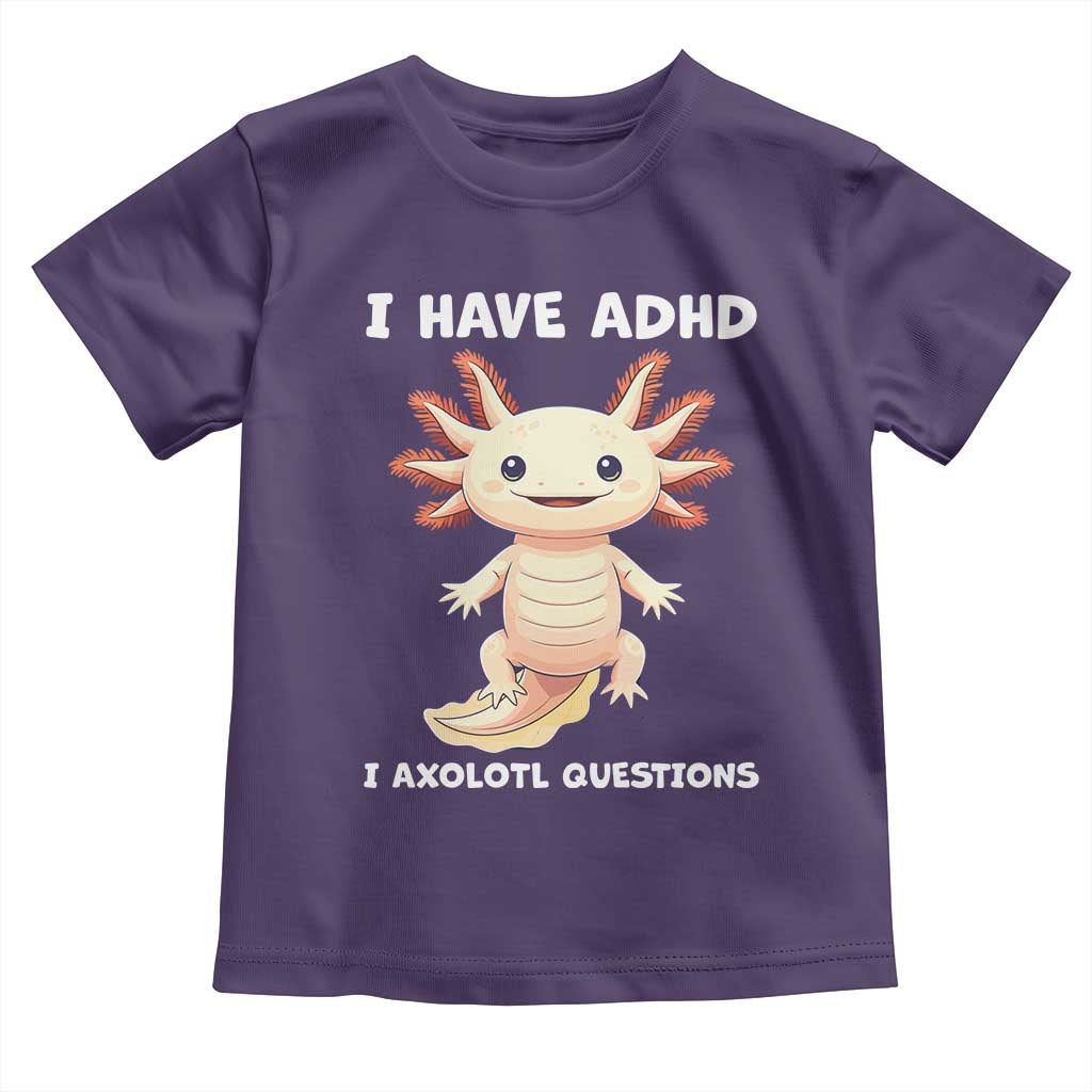 Funny ADHD Awareness Axolotl Toddler T Shirt I Have ADHD I Ask A Lot Question Neurodiversity