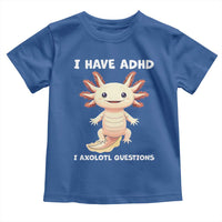 Funny ADHD Awareness Axolotl Toddler T Shirt I Have ADHD I Ask A Lot Question Neurodiversity