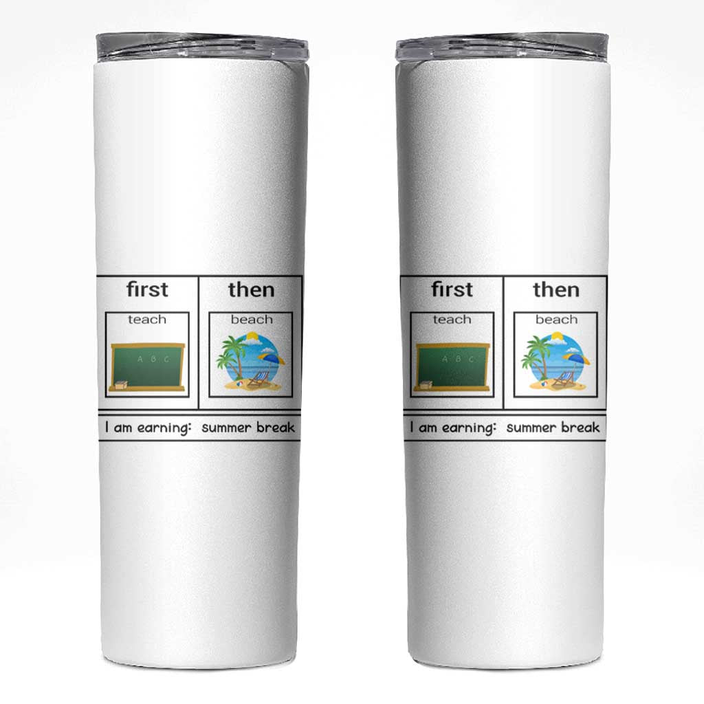 Funny Teacher Summer Break Skinny Tumbler First Teach Then Beach Vacation Mode