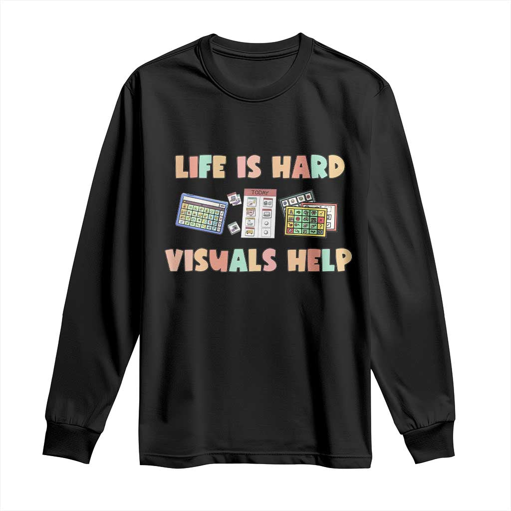 Special Education Long Sleeve Shirt Life Is Hard Visuals Help Sped Teacher