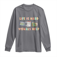 Special Education Long Sleeve Shirt Life Is Hard Visuals Help Sped Teacher