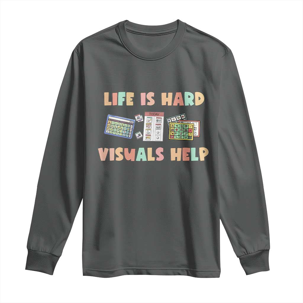 Special Education Long Sleeve Shirt Life Is Hard Visuals Help Sped Teacher