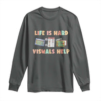 Special Education Long Sleeve Shirt Life Is Hard Visuals Help Sped Teacher