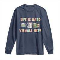 Special Education Long Sleeve Shirt Life Is Hard Visuals Help Sped Teacher