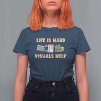 Special Education T Shirt For Women Life Is Hard Visuals Help Sped Teacher